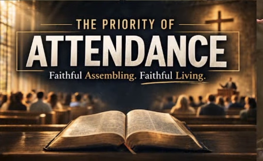 The Priority of Attendance - Faithful Assembling. Faithful Living