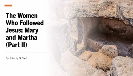 The Women Who Followed Jesus: Mary and Martha (Part II)